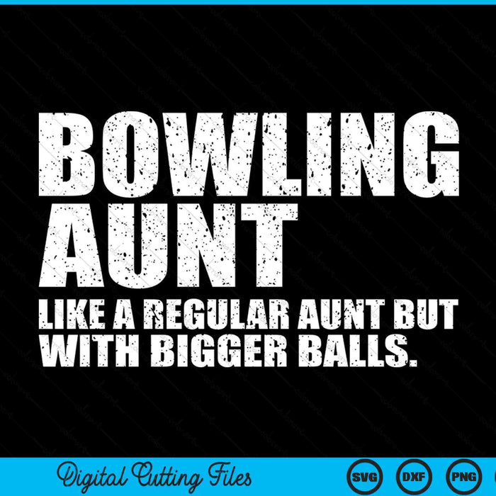 Bowling Aunt Like A Regular Aunt But Bigger Balls Bowling Aunt SVG PNG Cutting Printable Files