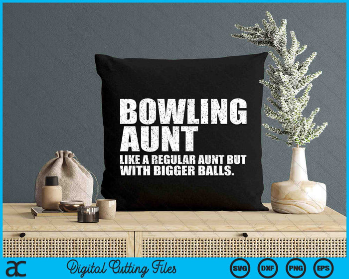 Bowling Aunt Like A Regular Aunt But Bigger Balls Bowling Aunt SVG PNG Cutting Printable Files