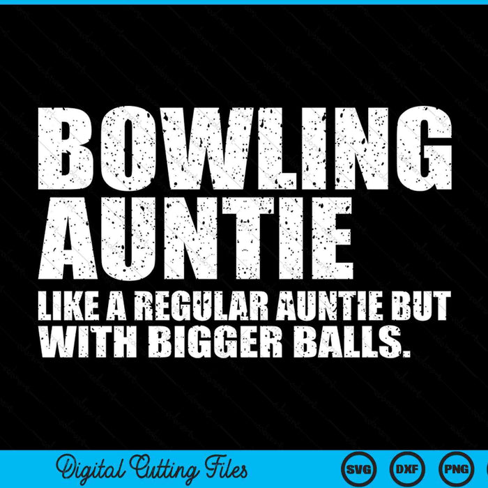 Bowling Auntie Like A Regular Auntie But Bigger Balls Bowling Auntie SVG PNG Cutting Printable Files