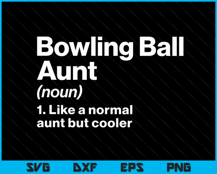 Bowling Ball Aunt Definition Funny & Sassy Sports SVG PNG Digital Printable Files