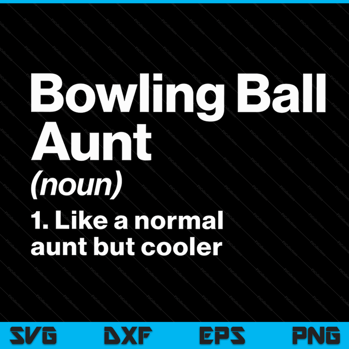 Bowling Ball Aunt Definition Funny & Sassy Sports SVG PNG Digital Printable Files