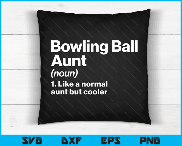 Bowling Ball Aunt Definition Funny & Sassy Sports SVG PNG Digital Printable Files