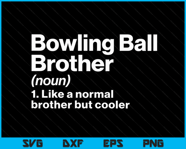 Bowling Ball Brother Definition Funny & Sassy Sports SVG PNG Digital Printable Files