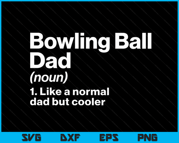 Bowling Ball Dad Definition Funny & Sassy Sports SVG PNG Digital Printable Files