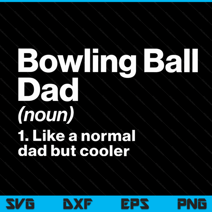 Bowling Ball Dad Definition Funny & Sassy Sports SVG PNG Digital Printable Files