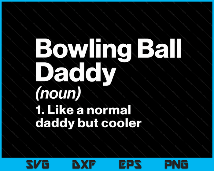 Bowlingbal Daddy definitie grappige & brutale sport SVG PNG digitale afdrukbare bestanden
