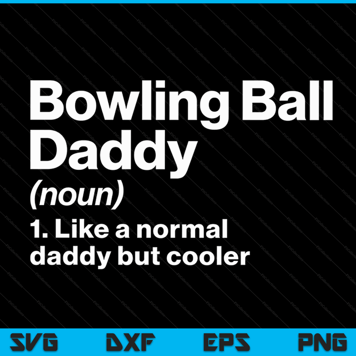 Bowling Ball Daddy Definition Funny & Sassy Sports SVG PNG Digital Printable Files