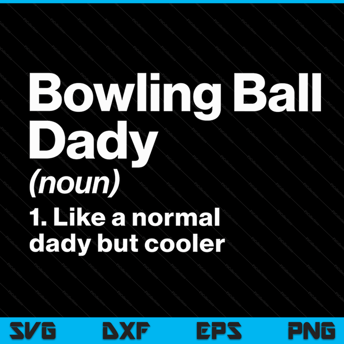 Bowling Ball Dady Definition Funny & Sassy Sports SVG PNG Digital Printable Files