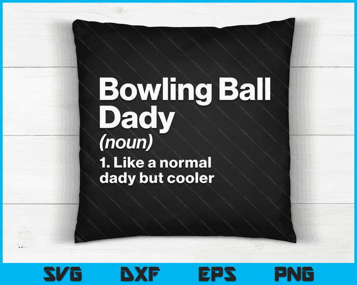 Bowling Ball Dady Definition Funny & Sassy Sports SVG PNG Digital Printable Files