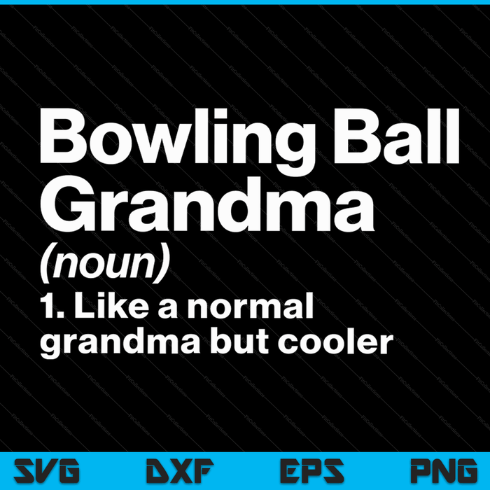 Bowling Ball Grandma Definition Funny & Sassy Sports SVG PNG Digital Printable Files