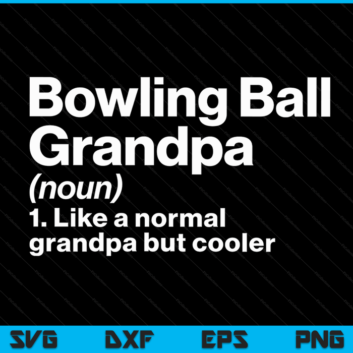 Bowling Ball Grandpa Definition Funny & Sassy Sports SVG PNG Digital Printable Files