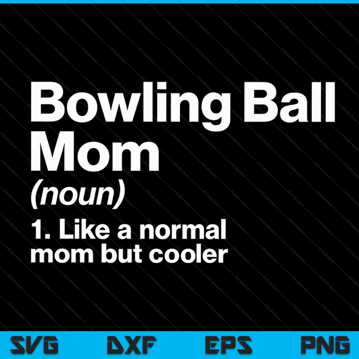 Bowling Ball Mom Definition Funny & Sassy Sports SVG PNG Digital Printable Files