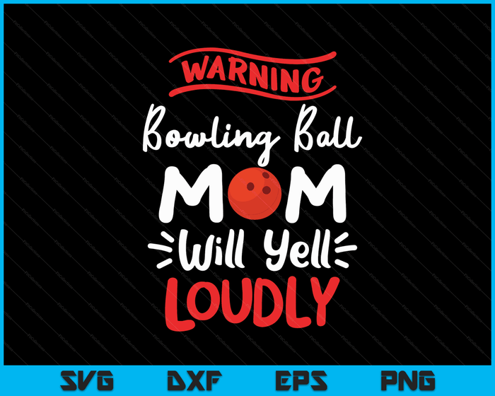 Bowling Ball Mom Warning Bowling Ball Mom Will Yell Loudly SVG PNG Digital Printable Files