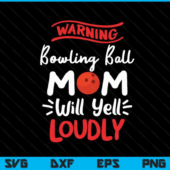 Bowlingbal moeder waarschuwing bowlingbal moeder zal luid schreeuwen SVG PNG digitale afdrukbare bestanden