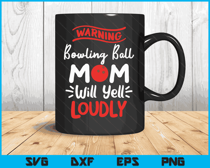 Bowling Ball Mom Warning Bowling Ball Mom Will Yell Loudly SVG PNG Digital Printable Files
