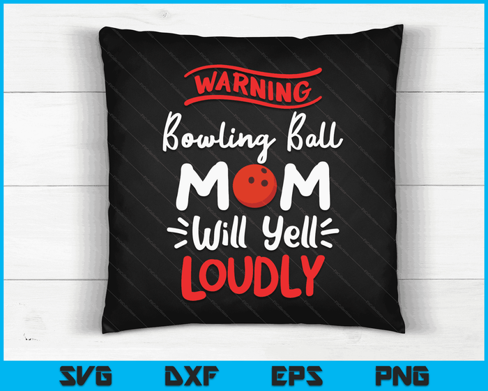 Bowling Ball Mom Warning Bowling Ball Mom Will Yell Loudly SVG PNG Digital Printable Files