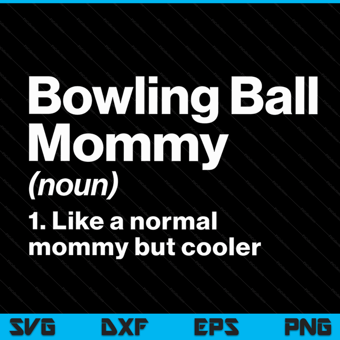 Bowling Ball Mommy Definition Funny & Sassy Sports SVG PNG Digital Printable Files