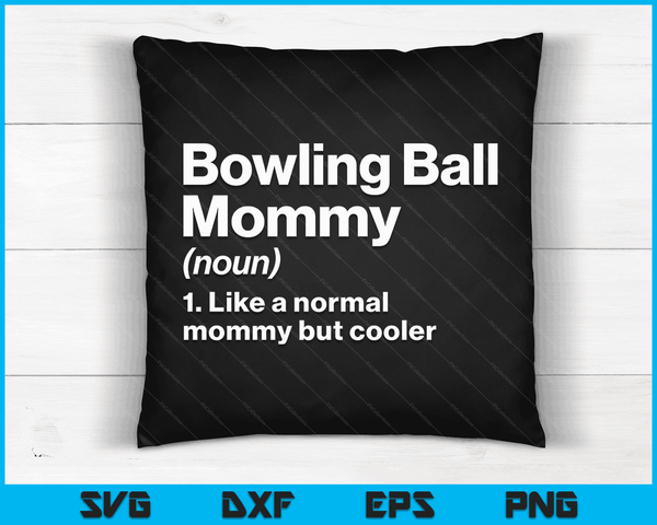Bowling Ball Mommy Definition Funny & Sassy Sports SVG PNG Digital Printable Files