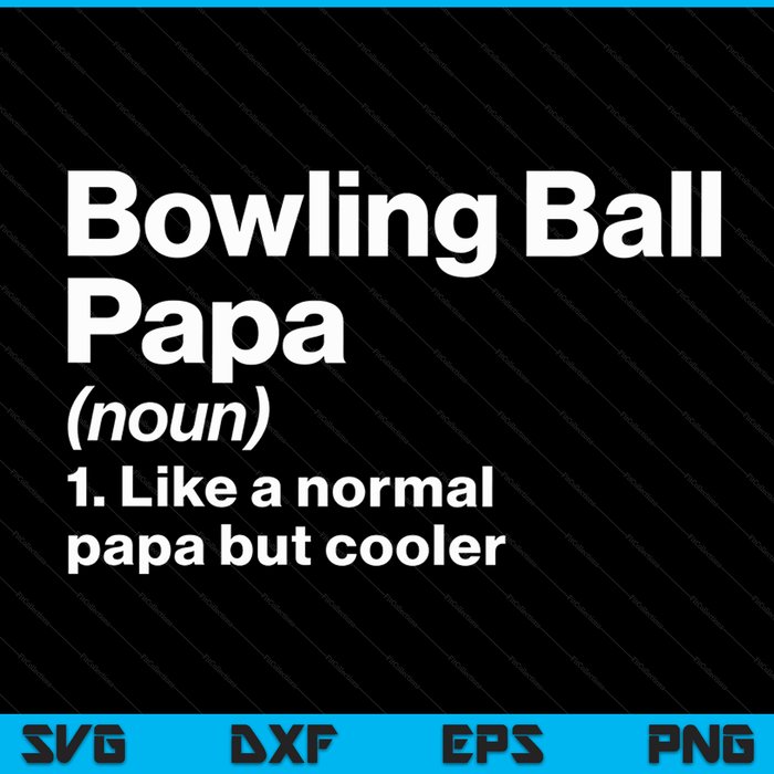 Bowling Ball Papa Definition Funny & Sassy Sports SVG PNG Digital Printable Files