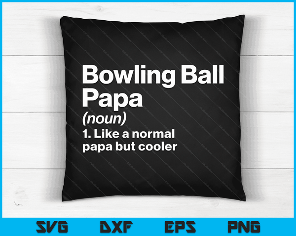 Bowling Ball Papa Definition Funny & Sassy Sports SVG PNG Digital Printable Files