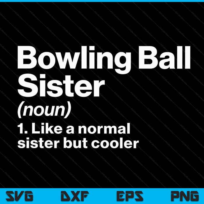 Bowling Ball Sister Definition Funny & Sassy Sports SVG PNG Digital Printable Files