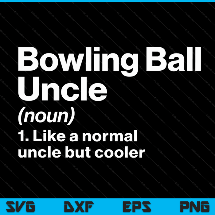 Bowling Ball Uncle Definition Funny & Sassy Sports SVG PNG Digital Printable Files