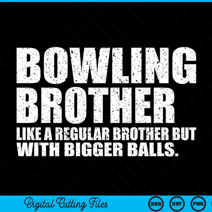 Bowling Brother Like A Regular Brother But Bigger Balls Bowling Brother SVG PNG Cutting Printable Files
