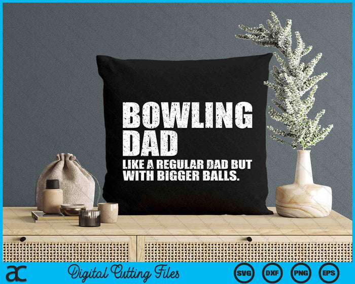 Bowling Dad Like A Regular Dad But Bigger Balls Bowling Dad SVG PNG Digital Cutting Files