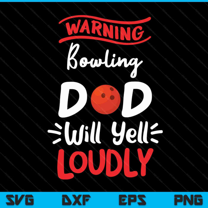 Bowling Dad Warning Bowling Ball Dad Will Yell Loudly SVG PNG Digital Printable Files