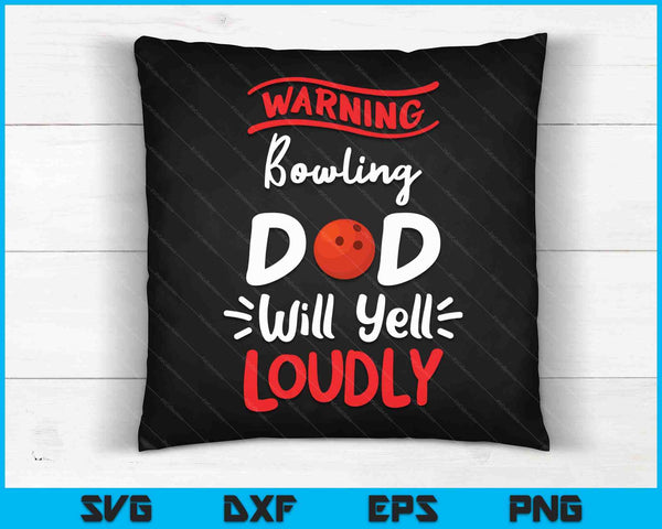 Bowling Dad Warning Bowling Ball Dad Will Yell Loudly SVG PNG Digital Printable Files