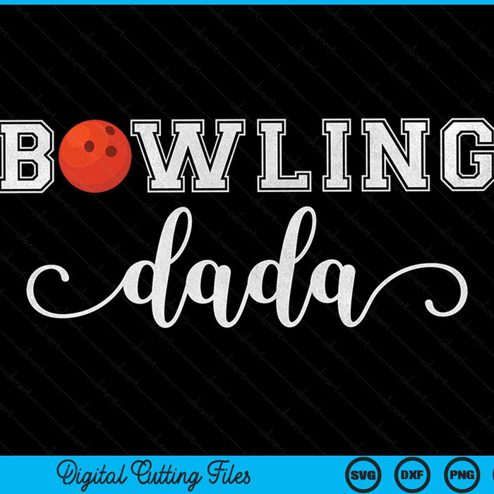 Bowling Dada Bowling Ball Sport Lover Birthday Fathers Day SVG PNG Digital Cutting Files