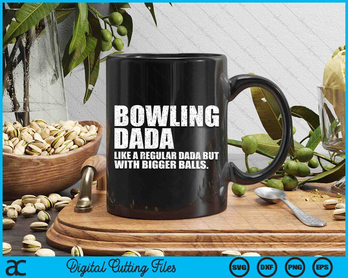 Bowling Dada Like A Regular Dada But Bigger Balls Bowling Dada SVG PNG Cutting Printable Files