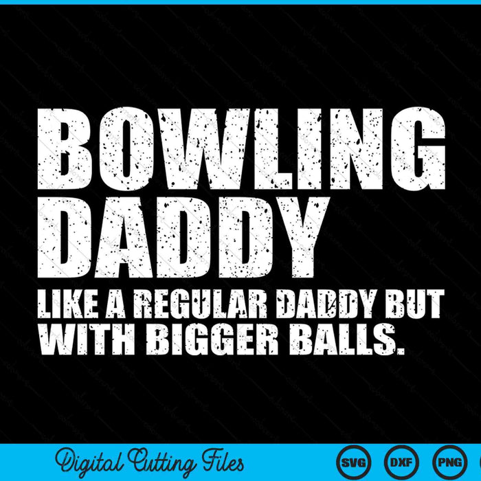 Bowling Daddy Like A Regular Daddy But Bigger Balls Bowling Daddy SVG PNG Cutting Printable Files
