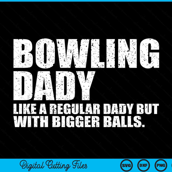 Bowling Dady Like A Regular Dady But Bigger Balls Bowling Dady SVG PNG Cutting Printable Files