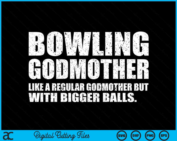 Bowling Godmother Like A Regular Godmother But Bigger Balls Bowling Godmother SVG PNG Cutting Printable Files