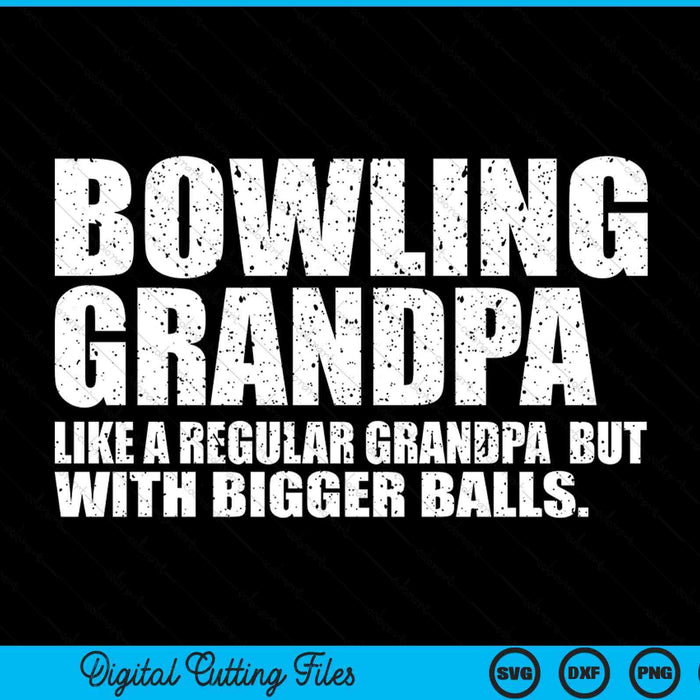 Bowling Grandpa Like A Regular Grandpa But Bigger Balls Bowling Grandpa SVG PNG Cutting Printable Files