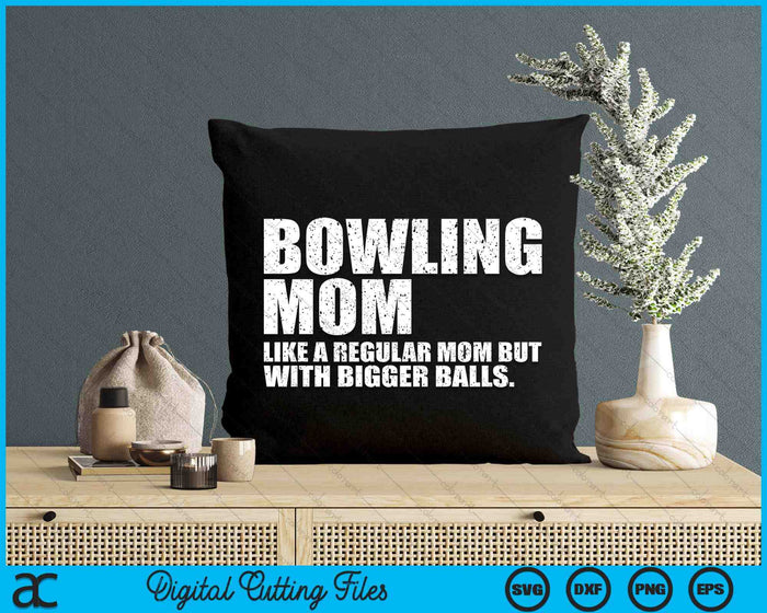 Bowling Mom Like A Regular Mom But Bigger Balls Bowling Mom SVG PNG Cutting Printable Files