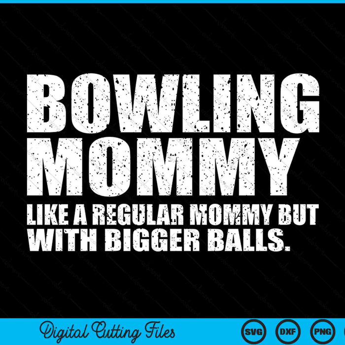 Bowling Mommy Like A Regular Mommy But Bigger Balls Bowling Mommy SVG PNG Cutting Printable Files