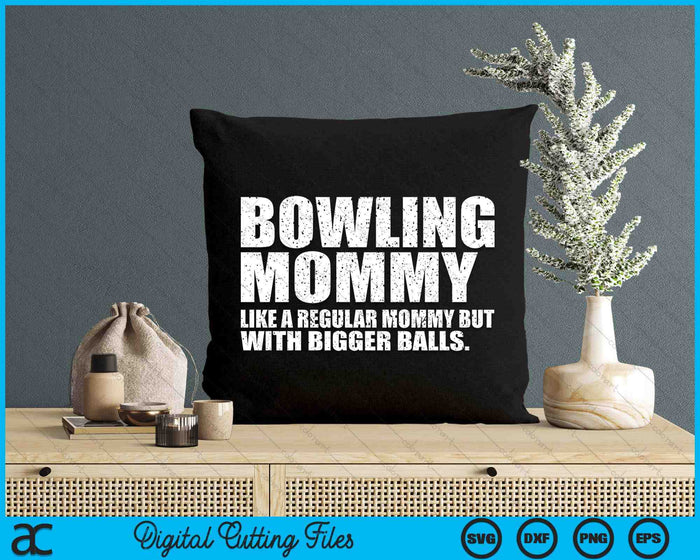 Bowling Mommy Like A Regular Mommy But Bigger Balls Bowling Mommy SVG PNG Cutting Printable Files
