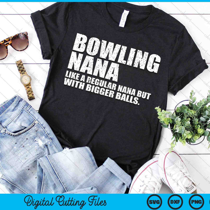 Bowling Nana Like A Regular Nana But Bigger Balls Bowling Nana SVG PNG Cutting Printable Files