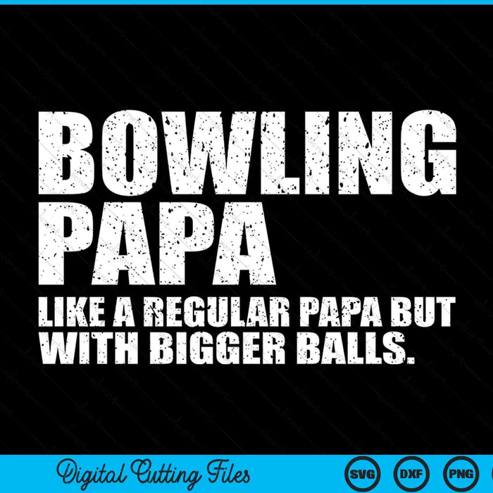 Bowling Papa Like A Regular Papa But Bigger Balls Bowling Papa SVG PNG Cutting Printable Files