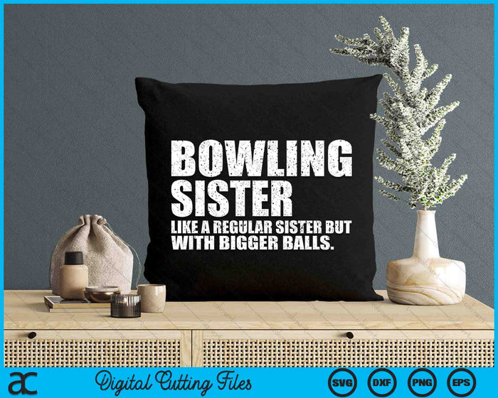 Bowling Sister Like A Regular Sister But Bigger Balls Bowling Sister SVG PNG Cutting Printable Files