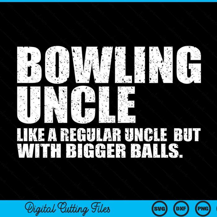 Bowling Uncle Like A Regular Uncle But Bigger Balls Bowling Uncle SVG PNG Cutting Printable Files