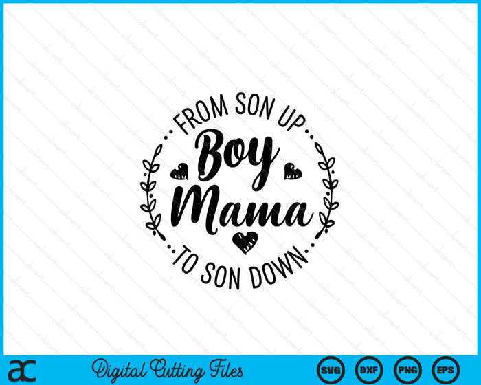 Boy Mama From Son Up To Sun Down Mother's Day Funny Mom SVG PNG Digital Printable Files