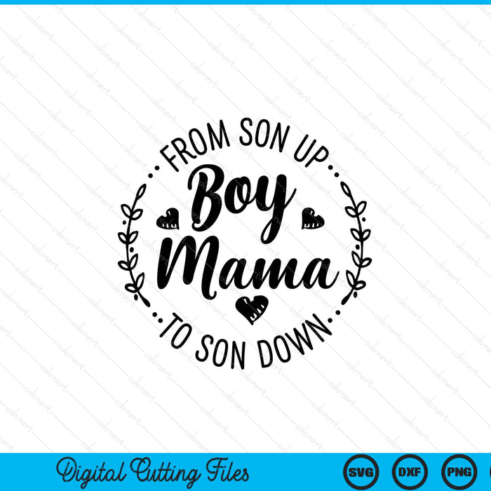Boy Mama From Son Up To Sun Down Mother's Day Funny Mom SVG PNG Digital Printable Files