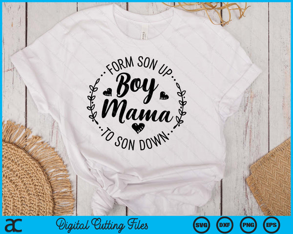 Boy Mama From Son Up To Sun Down Mother's Day Funny Mom SVG PNG Digital Printable Files