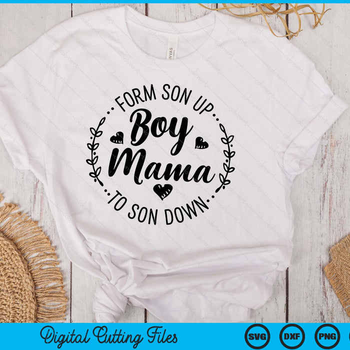 Boy Mama From Son Up To Sun Down Mother's Day Funny Mom SVG PNG Digital Printable Files