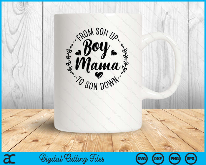 Boy Mama From Son Up To Sun Down Mother's Day Funny Mom SVG PNG Digital Printable Files