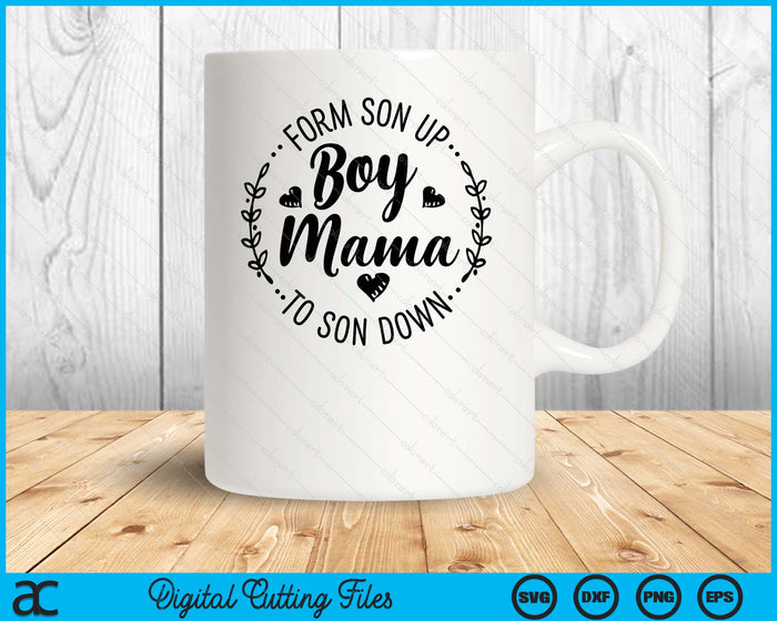 Boy Mama From Son Up To Sun Down Mother's Day Funny Mom SVG PNG Digital Printable Files