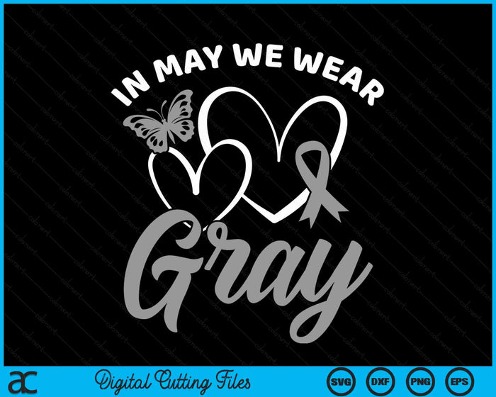 Brain Awareness In May We Wear Gray Brain Cancer Awareness SVG PNG Digital Cutting Files